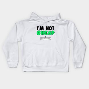 Im Not Cheap Funny Office Gift Kids Hoodie